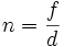 n=\frac{f}{d}