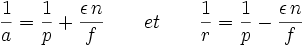 \frac{1}{a}=\frac{1}{p}+\frac{\epsilon\,n}{f} \qquad et \qquad \frac{1}{r}=\frac{1}{p}-\frac{\epsilon\,n}{f}