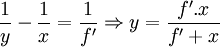 \frac{1}{y}- \frac{1}{x}=\frac{1}{f'} \Rightarrow y=\frac{f'.x}{f'+x}