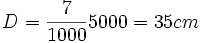 D=\frac{7}{1000}5000=35 cm
