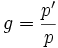 g=\frac{p'}{p}