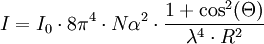 I=I_0\cdot 8\piˆ4\cdot N\alphaˆ2\cdot \frac{1+\cosˆ2(\Theta)}{\lambdaˆ4\cdot Rˆ2}