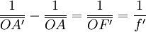 \frac{1}{\overline{OA'}}- \frac{1}{\overline{OA}}=\frac{1}{\overline{OF'}}=\frac{1}{f'}