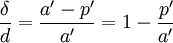 \frac{\delta}{d}=\frac{a'-p'}{a'}=1-{\frac{p'}{a'}}