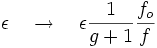 \epsilon \quad \to \quad \epsilon \frac{1}{g+1} \frac{f_o}{f}