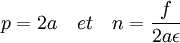 p=2a \quad et \quad n=\frac{f}{2a\epsilon}